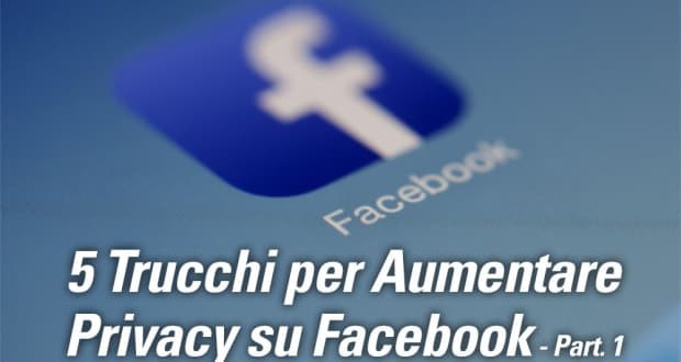 5-Trucchi-per-Aumentare-Privacy-su-Facebook---Part.-1